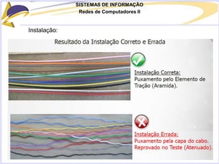 SISTEMAS DE INFORMAÇÃO
Redes de Computadores II
Instalação:
 