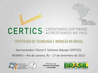 Apresentador: Clenio F. Salviano (Equipe CERTICS)
RIOINFO – Rio de Janeiro, RJ – 17 de Setembro de 2013
 