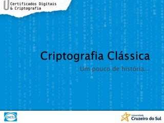 Criptografia ClássicaUm pouco de história...
