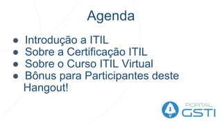 História Deste Curso:
Treinamento ITIL Virtual
 