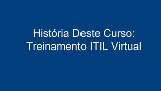 2008 - ITIL Maganer, Portal GSTI Início de
Carreira Como Instrutor e Professor em
Pós Graduação
2010 - Início de Carreira Como Consultor:
+ de 10 Projetos em Setor Público e
Privado
2013 - Treinamentos Online: Portal GSTI
(Parceria com PMG) e Provas de TI (como
professor
 