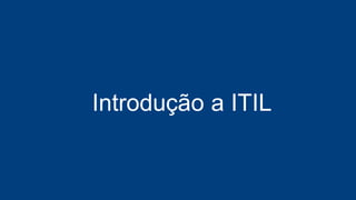 ITIL = Information Technology
Infrastructure Library
 