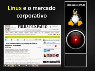 joseassis.com.br
Linux e o mercado
corporativo
 