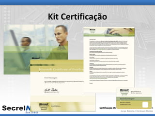 Kit Certificação




             Certificação Microsoft: O caminho para o sucesso!
                                Jorge Barata e Herleson Pontes
 