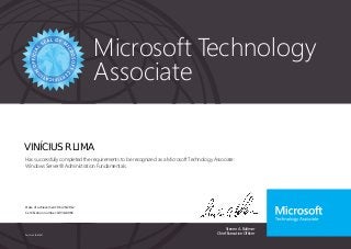 Steven A. Ballmer
Chief Executive Officer
Microsoft Technology
Associate
Part No. X18-83697
VINÍCIUS R LIMA
Has successfully completed the requirements to be recognized as a Microsoft Technology Associate:
Windows Server® Administration Fundamentals.
Date of achievement: 06/26/2012
Certification number: D938-8966
 