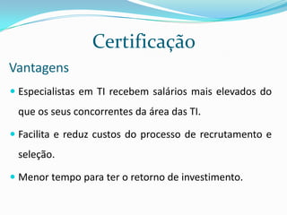 Maior tempo para ter o retorno de investimento.