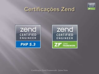 Certificação Zend Framework - Jaime Neto
 