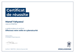 Certificat
de réussite
Manef Yahyaoui
né(e) le 27/08/1994
a validé et obtenu le certificat :
Effectuez votre veille en cybersécurité
Mathieu Nebra,
Co-fondateur d'OpenClassrooms
Certificat n° 9851717574 - Délivré le 25 janvier 2020
 