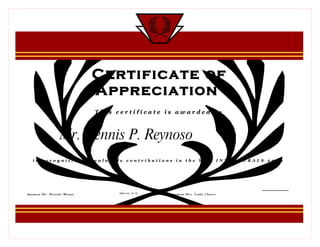 Certificate of
                                Appreciation
                                This certificate is awarded to



                     Mr. Dennis P. Reynoso
   in recognition of valuable contributions in the held INTRAMURALS 2009




                                     Date Sept. 30, 09
Signature   Mr. Ricardo Wagan                            Signature   Mrs. Lydia Chavez
 