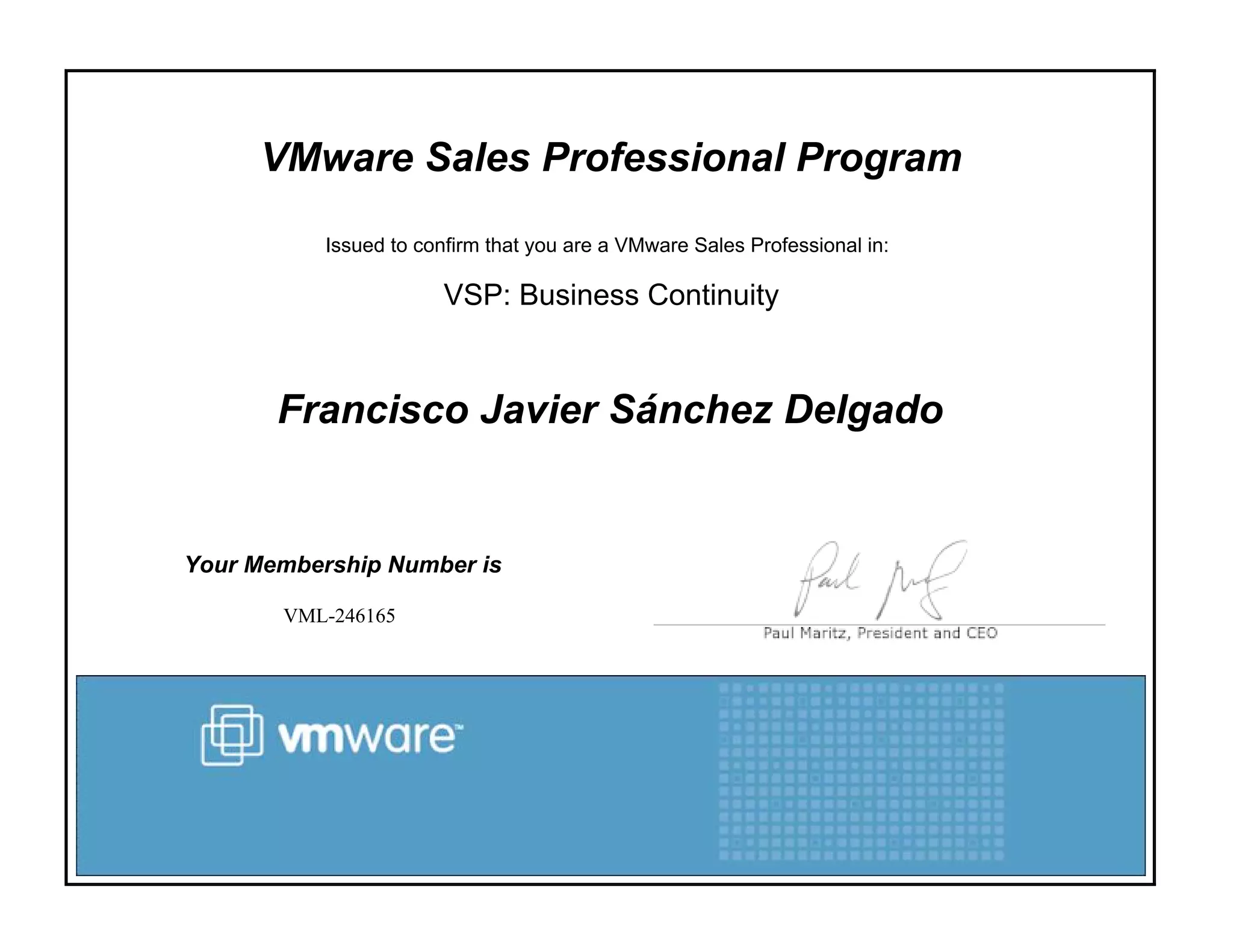 VMware Sales Professional Program
Issued to confirm that you are a VMware Sales Professional in:
VSP: Business Continuity
Francisco Javier Sánchez Delgado
Your Membership Number is
VML-246165