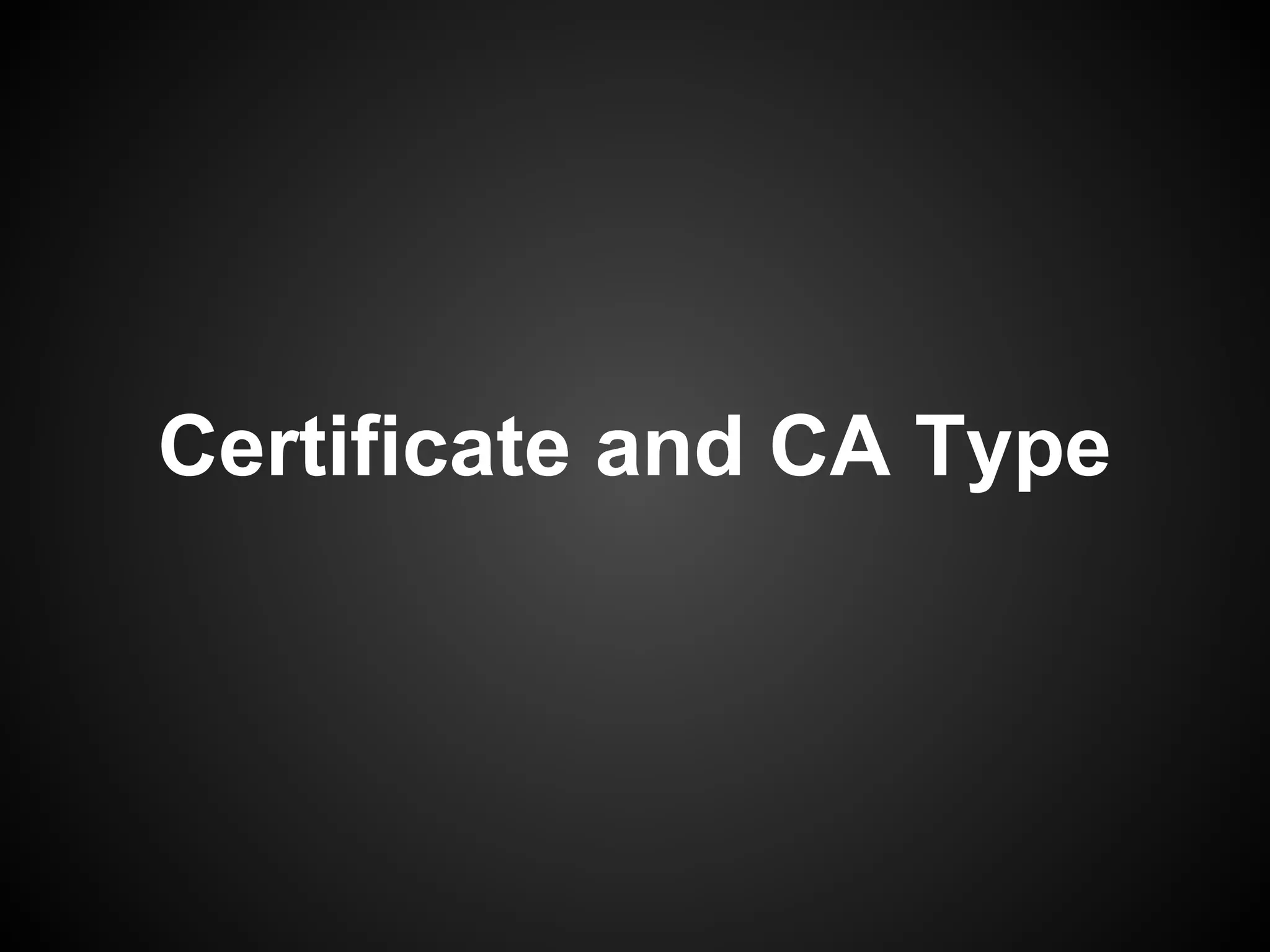 Certificate and CA Type
 
