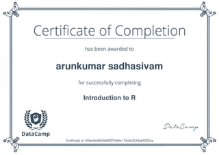 arunkumar sadhasivam
Introduction to R
Certificate id: 50fae9ed603e928f74d6fa113c9a3243ab0222ca
 