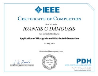 This is to certify
that
IOANNIS G DAMOUSIS
1 Professional Development Hours
has completed the Course
Application of Microgrids and Distributed Generation
12 May, 2016
 