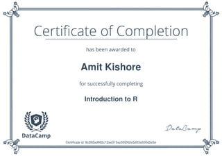 Amit Kishore
Introduction to R
Certificate id: 8c392ad662c12ae315ac05f262e5d03a500d5e5e
 