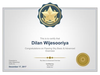 This is to certify that
Dilan Wijesooriya
Congratulations on Passing Sky Basic & Advanced
Overview
Presented to:
Dilan Wijesooriya
Actifio Inc.
December 17, 2017
Sky Basic & Advanced Overview
Certified by:
Jay Livens
Actifio Inc.
 