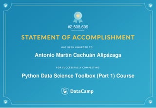 #2,608,609
Antonio Martín Cachuán Alipázaga
Python Data Science Toolbox (Part 1) Course
 