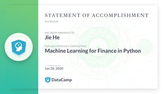 #12301530
HAS BEEN AWARDED TO
Jie He
FOR SUCCESSFULLY COMPLETING
Machine Learning for Finance in Python
C O M P L E T E D O N
Jan 28, 2020
 