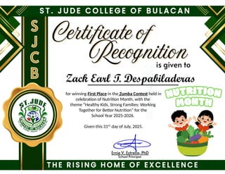 for winning First Place in the Zumba Contest held in
celebration of Nutrition Month, with the
theme “Healthy Kids, Strong Families: Working
Together for Better Nutrition” for the
School Year 2025-2026.
Given this 31ST
day of July, 2025.
Zack Earl T. Despabiladeras
 