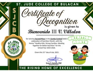 for winning Second Place in the Zumba Contest held in
celebration of Nutrition Month, with the
theme “Healthy Kids, Strong Families: Working
Together for Better Nutrition” for the
School Year 2025-2026.
Given this 31ST
day of July, 2025.
Bienvenido III V. Villalon
 