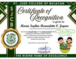 for winning Seventh Place in the Zumba Contest held in
celebration of Nutrition Month, with the
theme “Healthy Kids, Strong Families: Working
Together for Better Nutrition” for the
School Year 2025-2026.
Given this 31ST
day of July, 2025.
Maria Sophia Bernadette C. Jayme
 