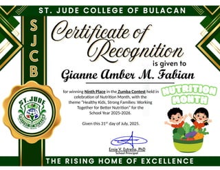 for winning Ninth Place in the Zumba Contest held in
celebration of Nutrition Month, with the
theme “Healthy Kids, Strong Families: Working
Together for Better Nutrition” for the
School Year 2025-2026.
Given this 31ST
day of July, 2025.
Gianne Amber M. Fabian
 