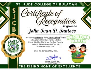 for winning Sixth Place in the Zumba Contest held in
celebration of Nutrition Month, with the
theme “Healthy Kids, Strong Families: Working
Together for Better Nutrition” for the
School Year 2025-2026.
Given this 31ST
day of July, 2025.
John Ivan D. Tantoco
 