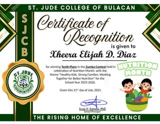 for winning Tenth Place in the Zumba Contest held in
celebration of Nutrition Month, with the
theme “Healthy Kids, Strong Families: Working
Together for Better Nutrition” for the
School Year 2025-2026.
Given this 31ST
day of July, 2025.
Xheera Elijah D. Diaz
 