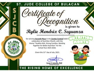 for winning Seventh Place in the Zumba Contest held in
celebration of Nutrition Month, with the
theme “Healthy Kids, Strong Families: Working
Together for Better Nutrition” for the
School Year 2025-2026.
Given this 31ST
day of July, 2025.
Rylie Hendrix C. Seguenza
 