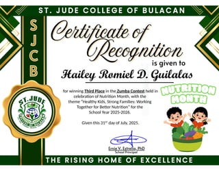 for winning Third Place in the Zumba Contest held in
celebration of Nutrition Month, with the
theme “Healthy Kids, Strong Families: Working
Together for Better Nutrition” for the
School Year 2025-2026.
Given this 31ST
day of July, 2025.
Hailey Romiel D. Guilalas
 