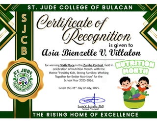for winning Sixth Place in the Zumba Contest held in
celebration of Nutrition Month, with the
theme “Healthy Kids, Strong Families: Working
Together for Better Nutrition” for the
School Year 2025-2026.
Given this 31ST
day of July, 2025.
Asia Bienzelle V. Villalon
 