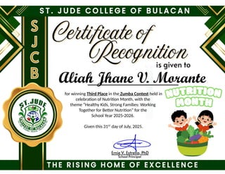 for winning Third Place in the Zumba Contest held in
celebration of Nutrition Month, with the
theme “Healthy Kids, Strong Families: Working
Together for Better Nutrition” for the
School Year 2025-2026.
Given this 31ST
day of July, 2025.
Aliah Jhane V. Morante
 