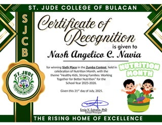 for winning Sixth Place in the Zumba Contest held in
celebration of Nutrition Month, with the
theme “Healthy Kids, Strong Families: Working
Together for Better Nutrition” for the
School Year 2025-2026.
Given this 31ST
day of July, 2025.
Nash Angelico C. Navia
 