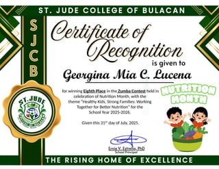 for winning Eighth Place in the Zumba Contest held in
celebration of Nutrition Month, with the
theme “Healthy Kids, Strong Families: Working
Together for Better Nutrition” for the
School Year 2025-2026.
Given this 31ST
day of July, 2025.
Georgina Mia C. Lucena
 