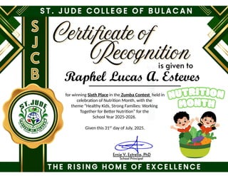 for winning Sixth Place in the Zumba Contest held in
celebration of Nutrition Month, with the
theme “Healthy Kids, Strong Families: Working
Together for Better Nutrition” for the
School Year 2025-2026.
Given this 31ST
day of July, 2025.
Raphel Lucas A. Esteves
 