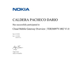 CALDERA PACHECO DARIO
Has successfully participated in
Cloud Mobile Gateway Overview | TER36097V-002 V1.0
Start: 4/13/2018
End:   4/13/2018
(MM/DD/YYYY)
 