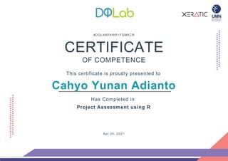#DQLABPAWR1FGMKCR
CERTIFICATE
OF COMPETENCE
This certificate is proudly presented to
Cahyo Yunan Adianto
Has Completed in
Project Assessment using R
Apr 20, 2021
 
