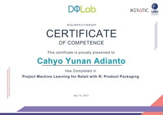 #DQLABPRJCTVMWQKR
CERTIFICATE
OF COMPETENCE
This certificate is proudly presented to
Cahyo Yunan Adianto
Has Completed in
Project Machine Learning for Retail with R: Product Packaging
Apr 14, 2021
 