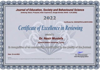 Journal of Education, Society and Behavioural Science
Dr. Nasir Mustafa
Istanbul Gelisim University, Turkey
Certificate No: SDI/HQ/PR/Cert/89781/DRN
Date: 23-Jul-2022
(Indexing: Ebsco, Proquest, Index Copernicus, Google Scholar, NAAS - 4.24 (2020))
 
