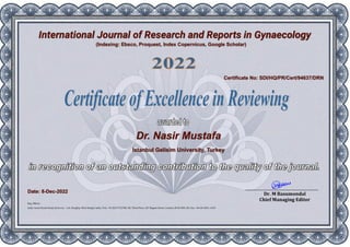 International Journal of Research and Reports in Gynaecology
Dr. Nasir Mustafa
Istanbul Gelisim University, Turkey
Certificate No: SDI/HQ/PR/Cert/94637/DRN
Date: 8-Dec-2022
(Indexing: Ebsco, Proquest, Index Copernicus, Google Scholar)
 
