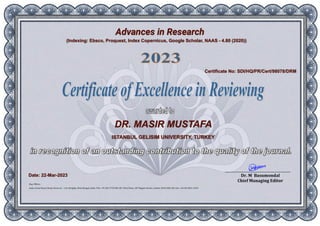Advances in Research
DR. MASIR MUSTAFA
ISTANBUL GELISIM UNIVERSITY, TURKEY
Certificate No: SDI/HQ/PR/Cert/98078/DRM
(Indexing: Ebsco, Proquest, Index Copernicus, Google Scholar, NAAS - 4.80 (2020))
Date: 22-Mar-2023
 