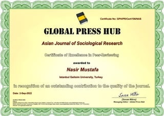Asian Journal of Sociological Research
Nasir Mustafa
Istanbul Gelisim University, Turkey
Certificate No: GPH/PR/Cert/106/NAS
Date: 2-Sep-2022
 