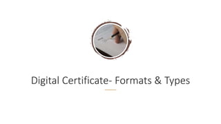 Digital Certificate- Formats & Types
 