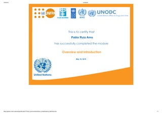 16/5/2019 Certificate
https://golearn.unodc.org/lms/pluginfile.php/4775/mod_scorm/content/2/story_content/external_files/index.html 1/1
Pablo Ruiz Amo
May 16, 2019
 