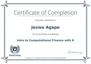 Joswa Agape
Intro to Computational Finance with R
Certiﬁcate id: 7134eed7371e48eb15a3572425481664184fd785
 