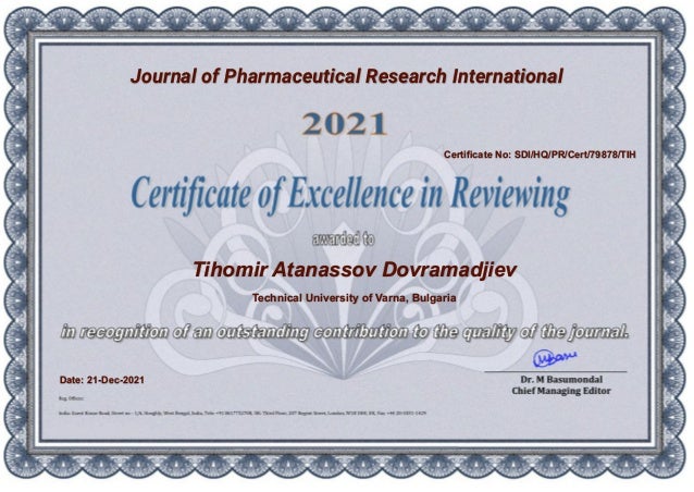Journal of Pharmaceutical Research International
Tihomir Atanassov Dovramadjiev
Technical University of Varna, Bulgaria
Certificate No: SDI/HQ/PR/Cert/79878/TIH
Date: 21-Dec-2021
 