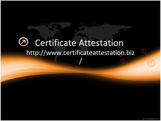 Certificate Attestation
http://www.certificateattestation.biz
/
 