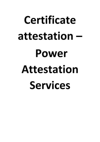 Certificate
attestation –
Power
Attestation
Services
 