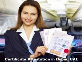 Certificate Attestation in Dubai, UAE
 