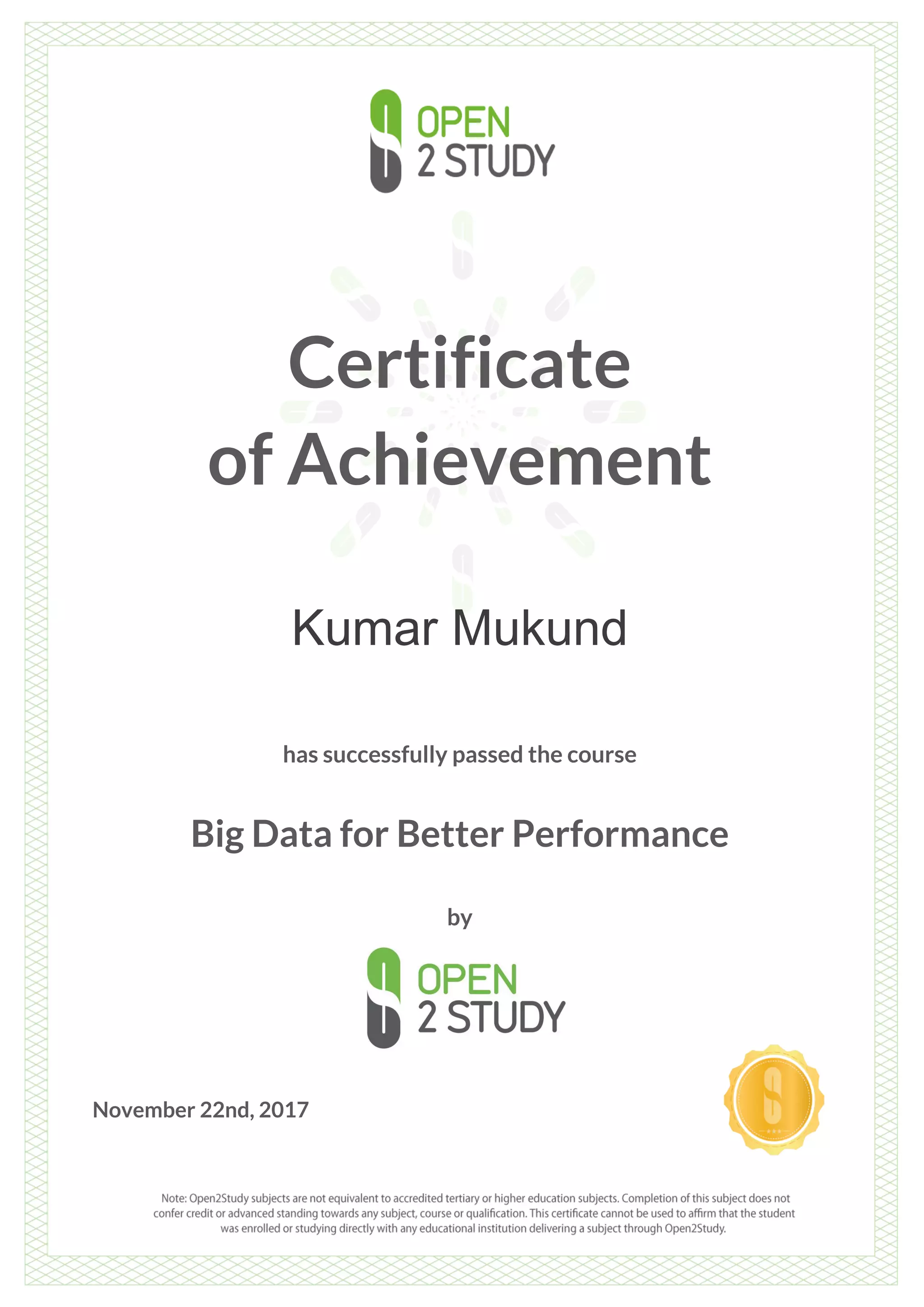 Certificate
of Achievement
Kumar Mukund
has successfully passed the course
Big Data for Better Performance
by
November 22nd, 2017