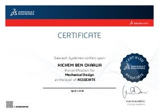 CERTIFICATE
Gian Paolo BASSI
CEO SOLIDWORKS
Dassault Systèmes confers upon
the certification for
C
ERTIFIE
D
A
SSOCIAT
E
at the level of
April 1 2016
ASSOCIATE
HICHEM BEN CHAALIA
Mechanical Design
C-9NMS8BYMBV
Powered by TCPDF (www.tcpdf.org)
 